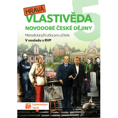 Hravá vlastivěda 5 - Novodobé české dějiny - metodická příručka pro učitele